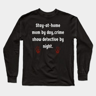 SAHM By Day, Crime Show Detective By Night Long Sleeve T-Shirt